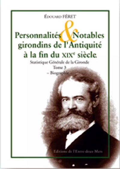 Édouard Féret, Personnalités & Notables girondins de l’Antiquité à la fin du XIXe siècle