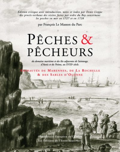 Pêches et pêcheurs de Saintonge, d’Aunis et du Poitou au XVIII° siècle (Tome II)