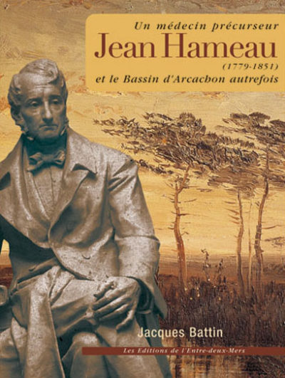 Un médecin précurseur, Jean Hameau et le Bassin d’Arcachon autrefois