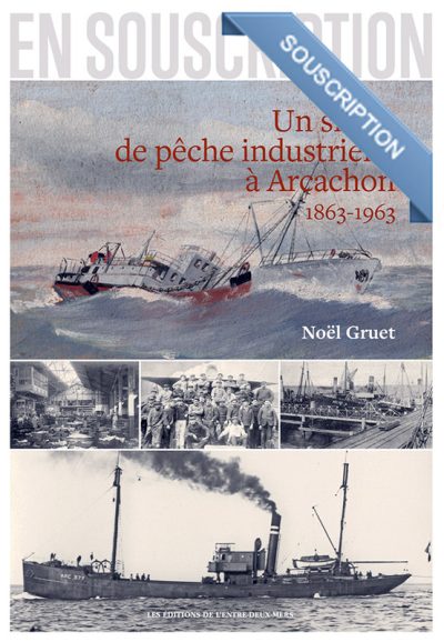 Un siècle de pêche industrielle à Arcachon 1863 - 1963