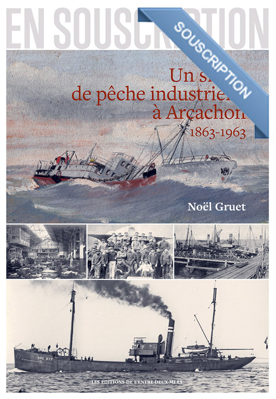 Un siècle de pêche industrielle à Arcachon 1863 - 1963